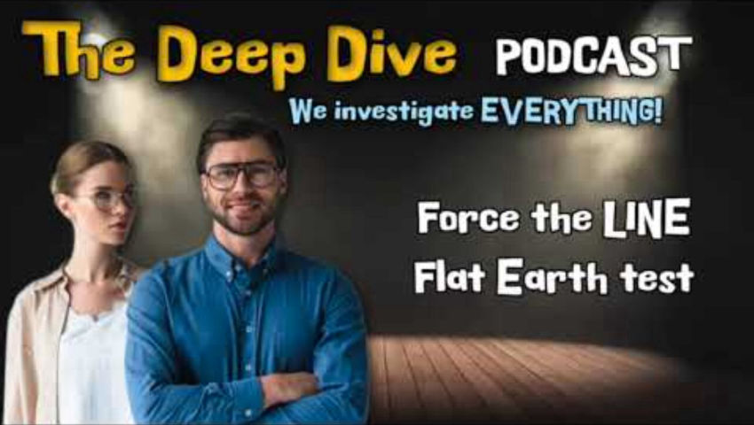 The Deep Dive PODCAST - Force the LINE! Flat Earth Proof episode artwork