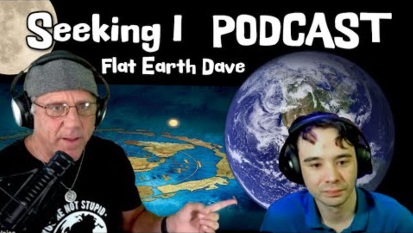[Aug 29, 2025] Seeking I PODCAST. (Glober) w Flat Earth Dave [Flat Earth Dave Interviews 2]