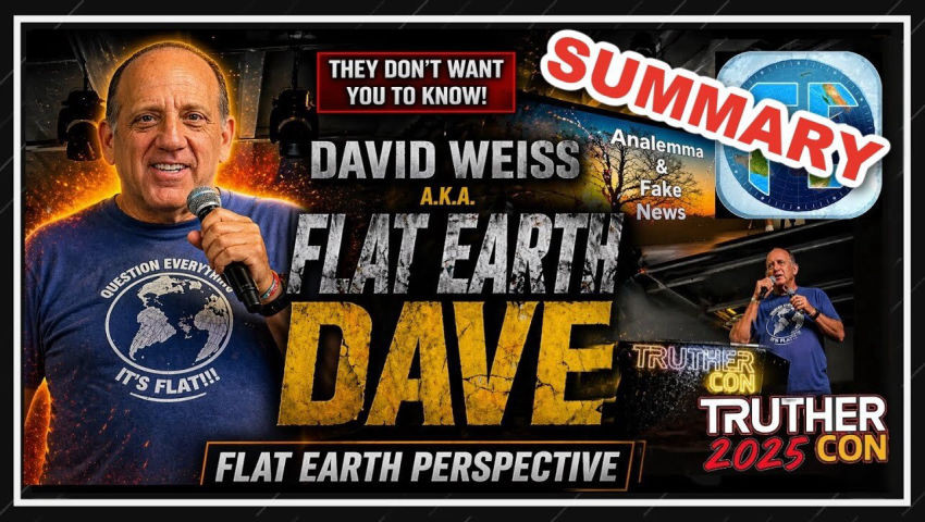 [Flat Earth Dave Interviews 2] Flat Earth Dave - TrutherCon Presentation - Summary [Oct 26, 2025]