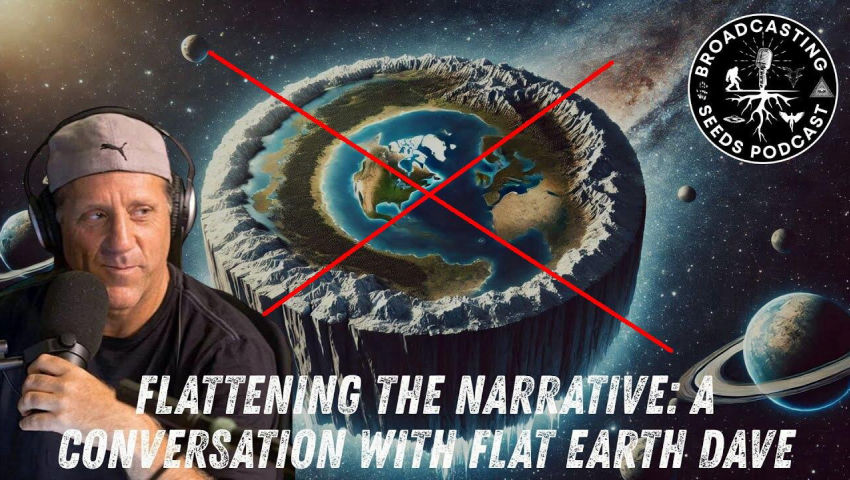[Broadcasting Seeds] Flattening the Narrative: A Conversation with Flat Earth Dave [Dec 3, 2025]